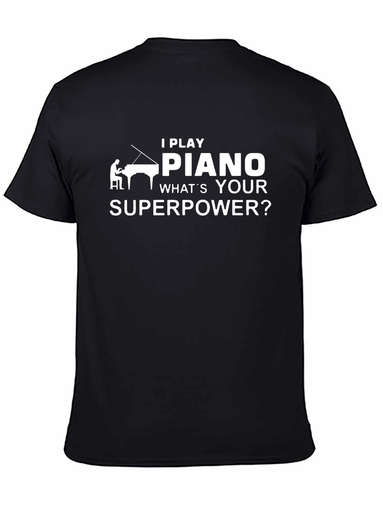 I Play Piano T-Shirt - Whats Your Superpower?