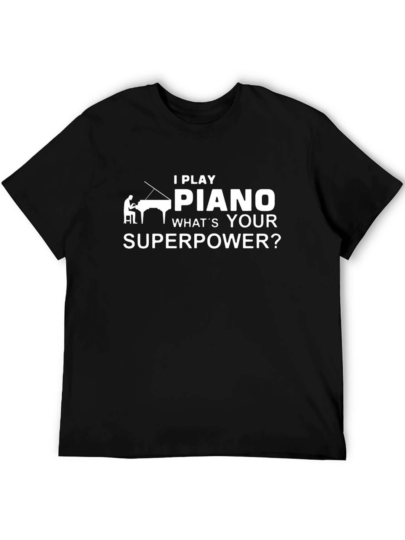 I Play Piano T-Shirt - Whats Your Superpower?