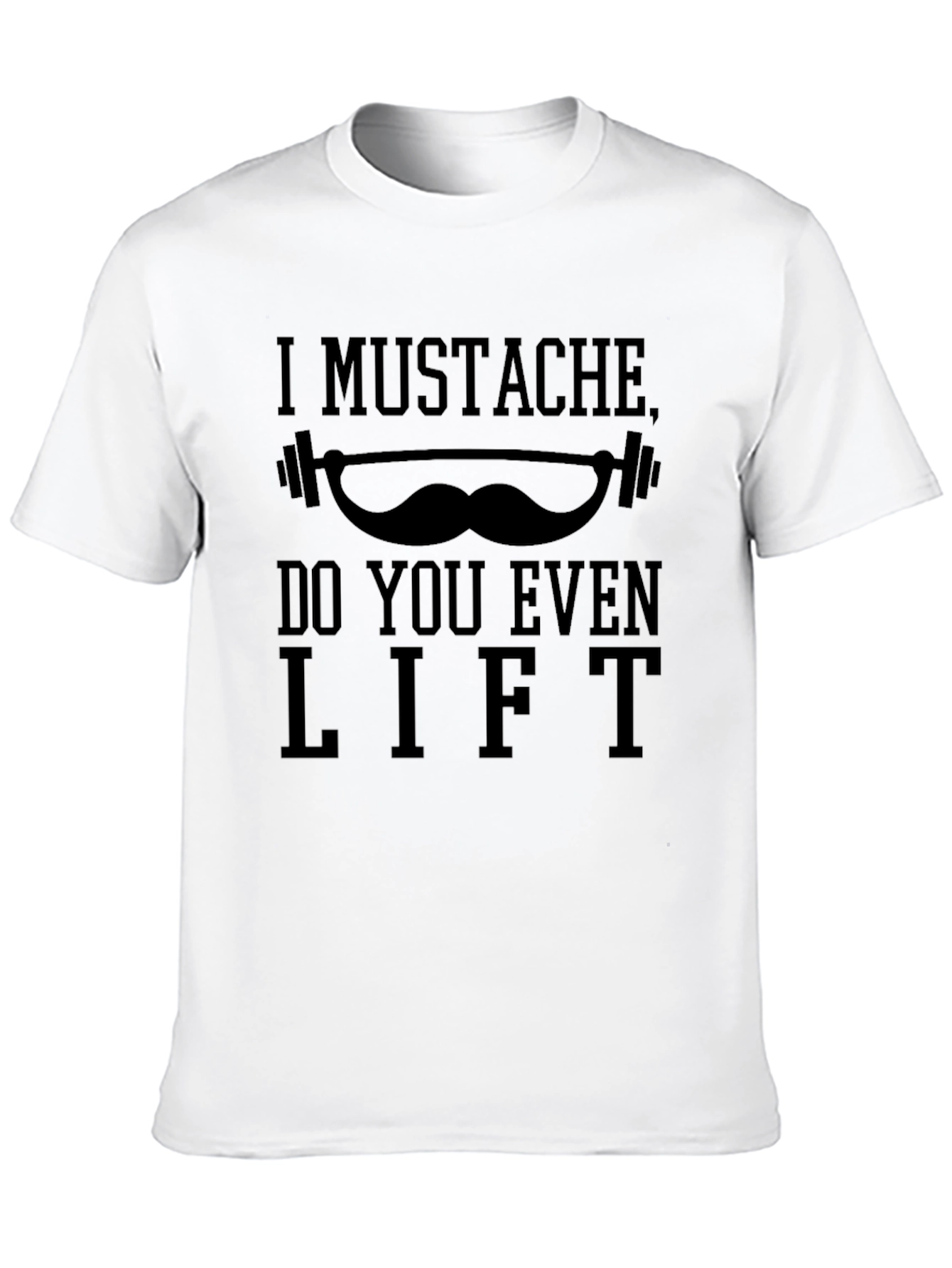 I Mustache Do You Even Lift? Graphic T-Shirt