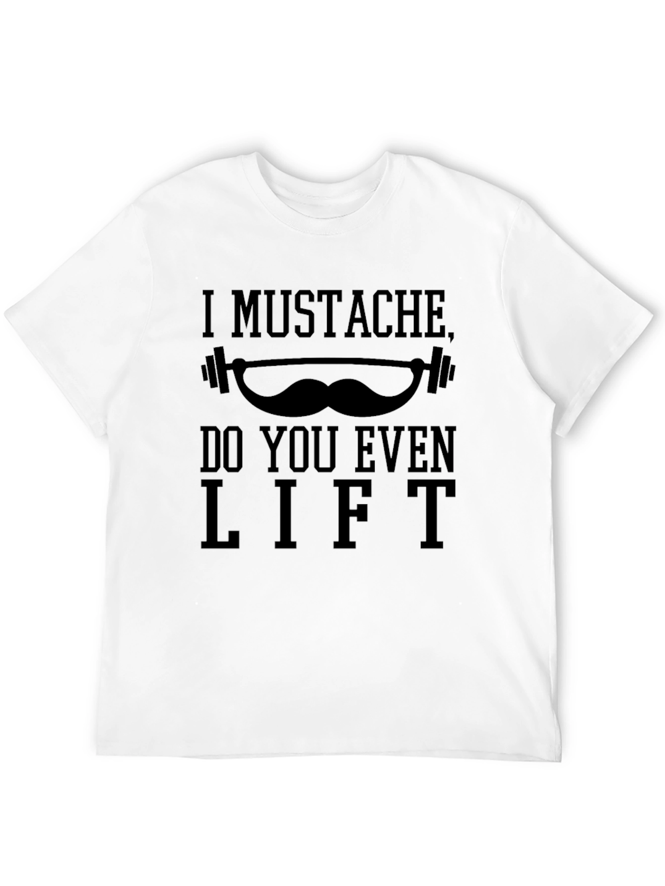 I Mustache Do You Even Lift? Graphic T-Shirt