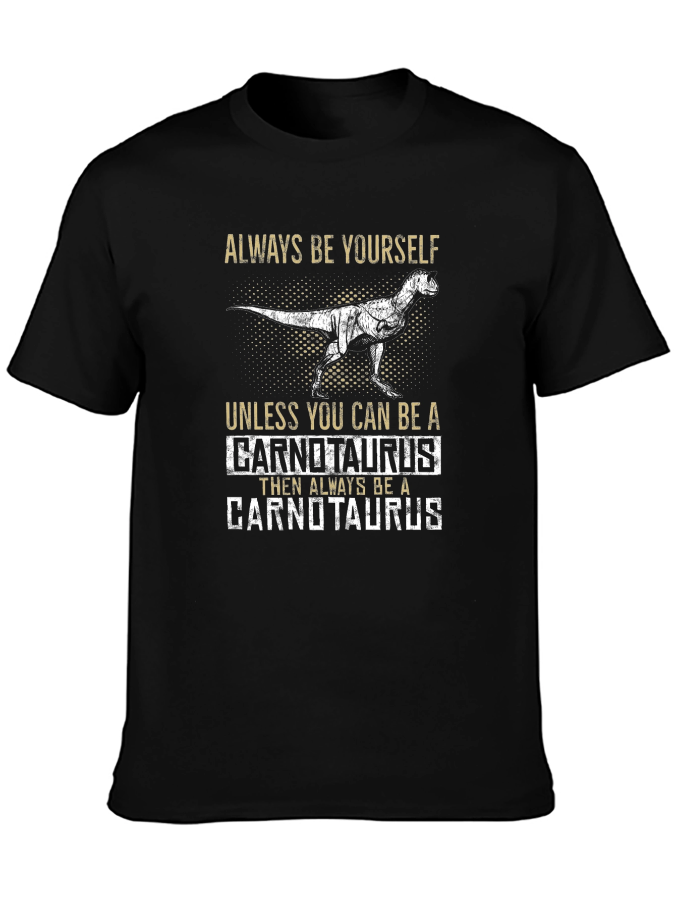 Carnotaurus T-Shirt - Always Be Yourself Dinosaur Tee