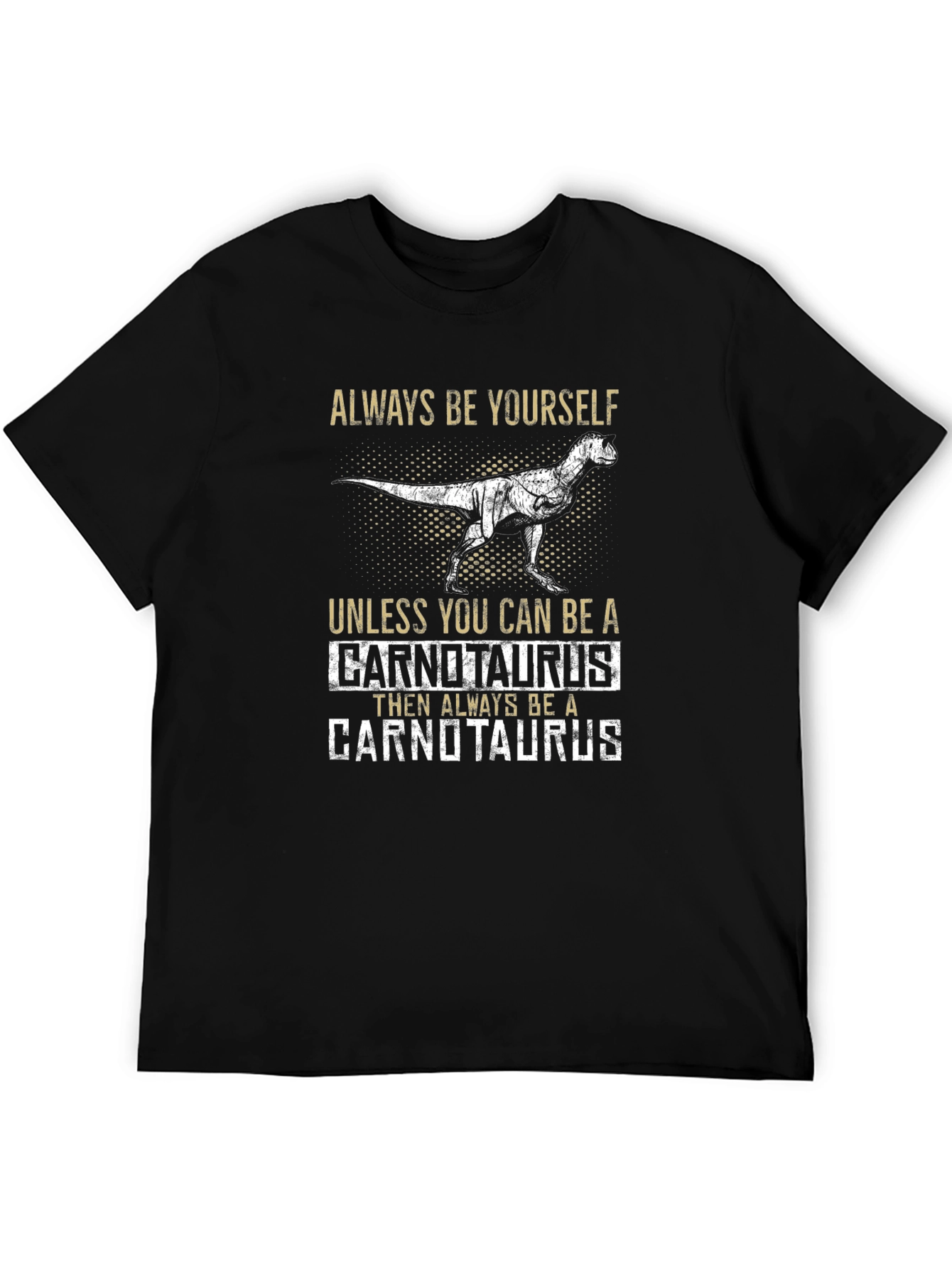 Carnotaurus T-Shirt - Always Be Yourself Dinosaur Tee