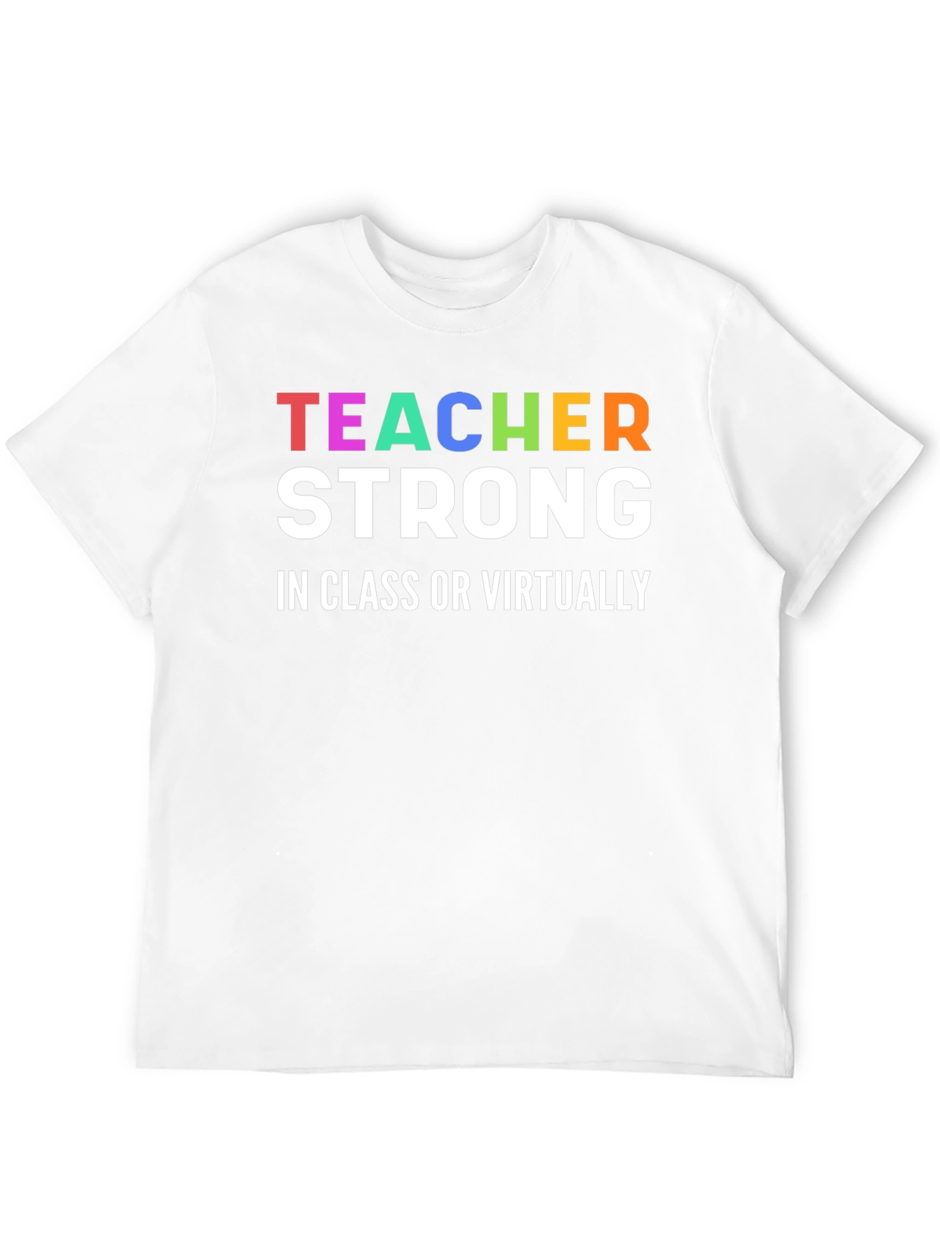 Teacher Strong T-Shirt - In Class or Virtually