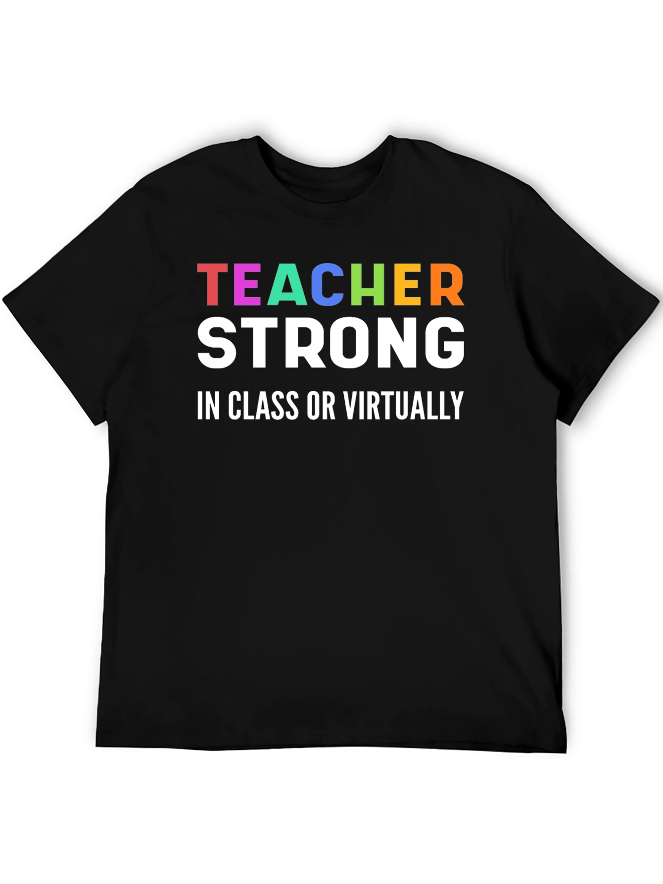Teacher Strong T-Shirt - In Class or Virtually