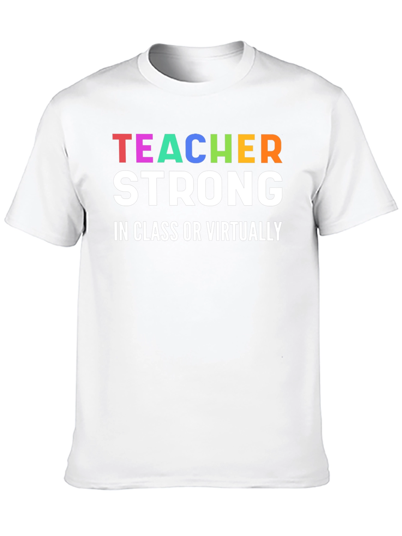 Teacher Strong T-Shirt - In Class or Virtually