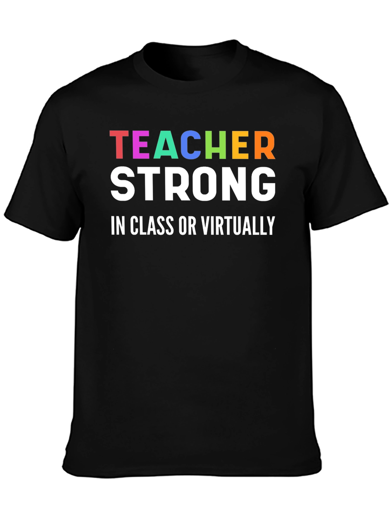 Teacher Strong T-Shirt - In Class or Virtually
