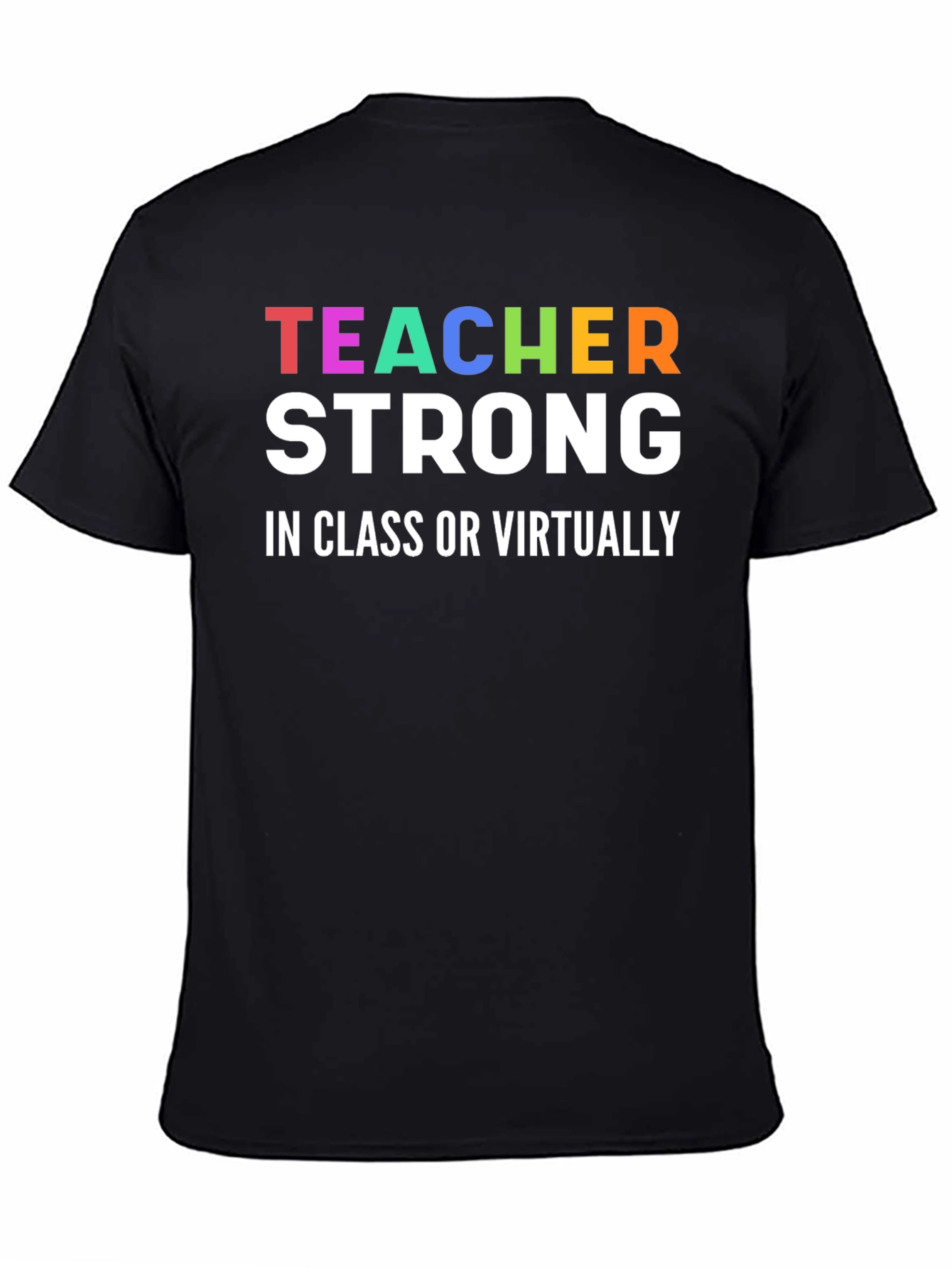 Teacher Strong T-Shirt - In Class or Virtually