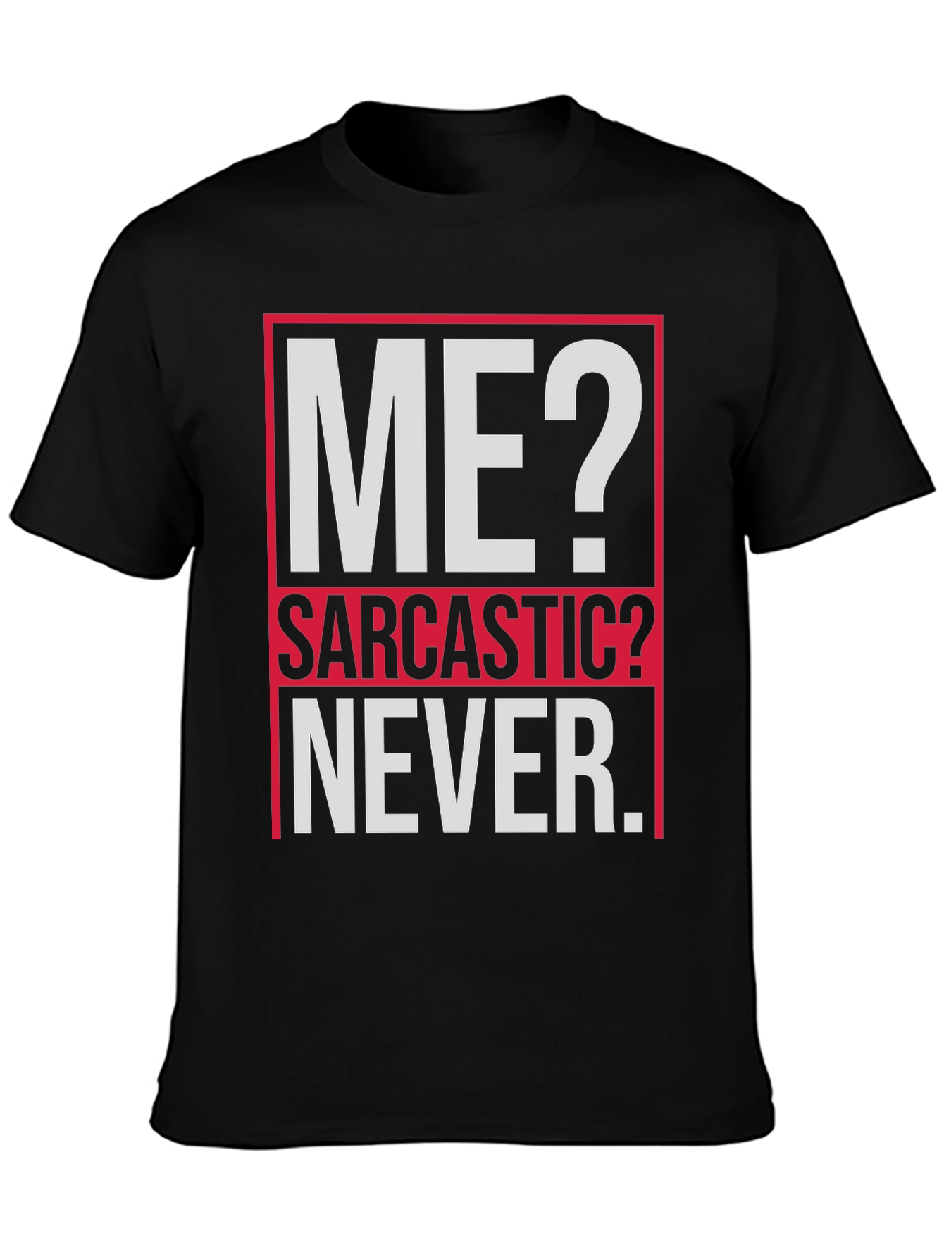 Sarcastic Graphic Tee - ME? NEVER