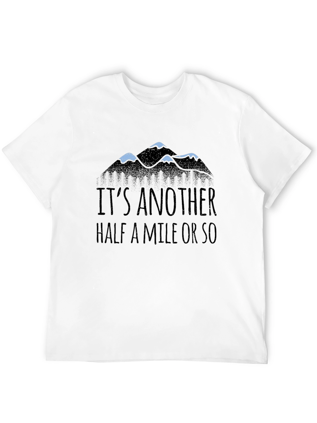 Its Another Half Mile Or So Mountain Tee