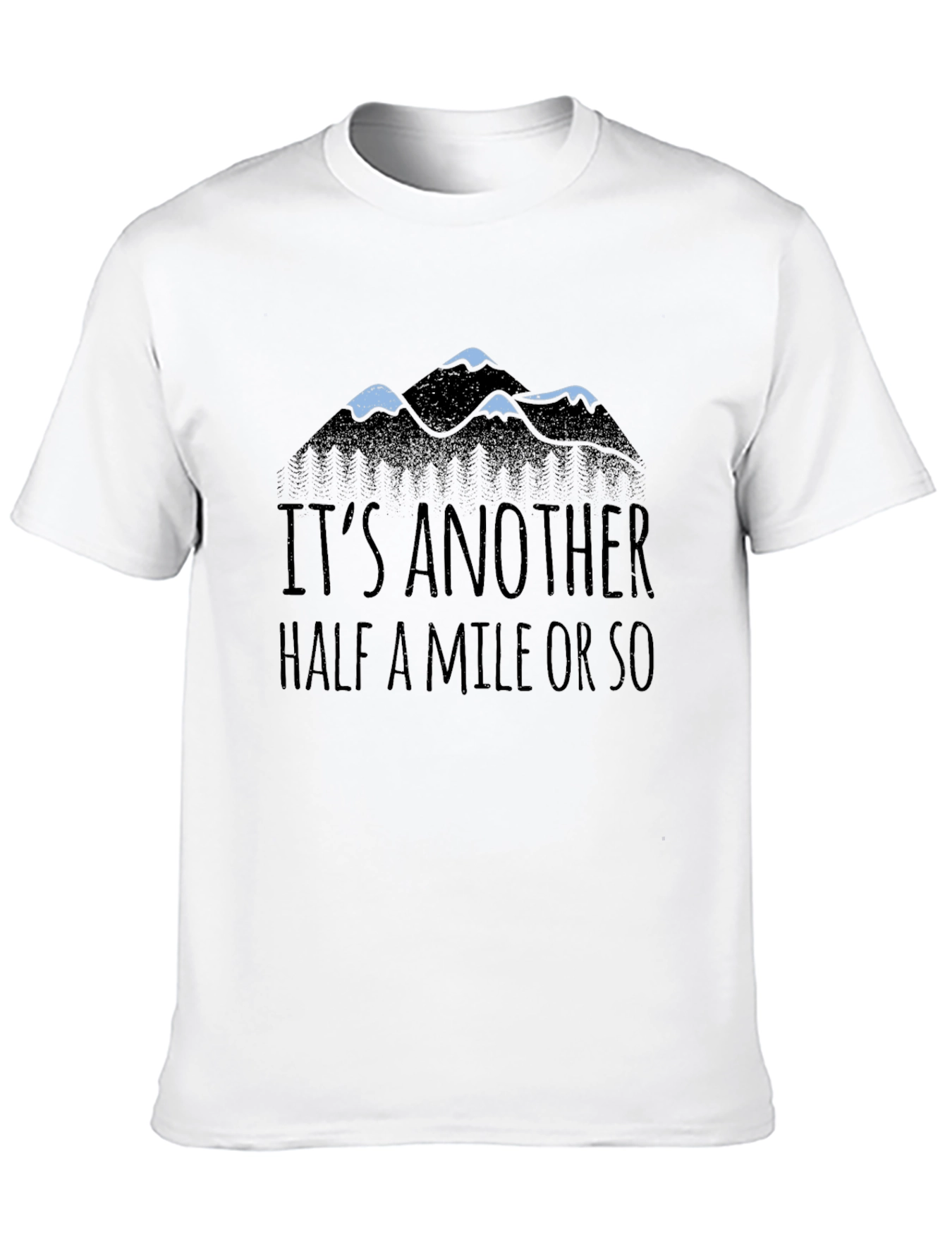 Its Another Half Mile Or So Mountain Tee