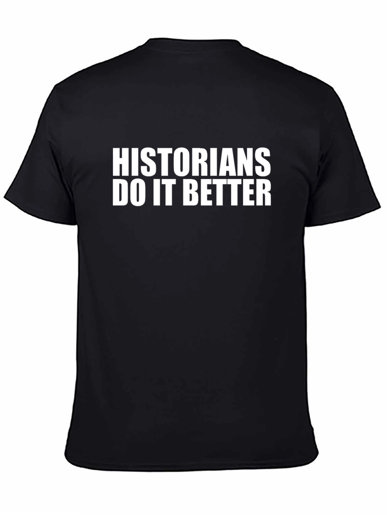 Historians Do It Better Black T-Shirt