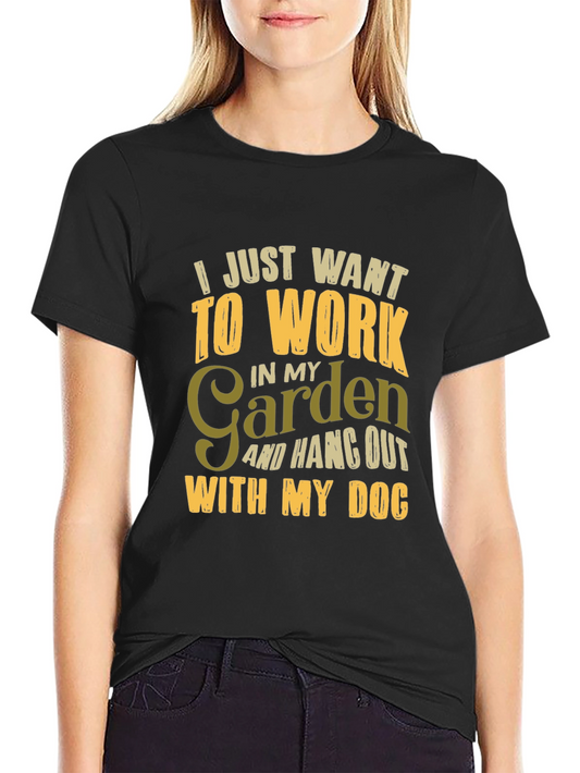 Gardener T-Shirt: Work in My Garden Hang with My Dog