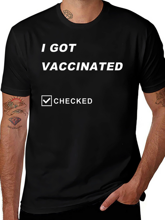 I Got Vaccinated T-Shirt - Funny Covid Vaccine Tee