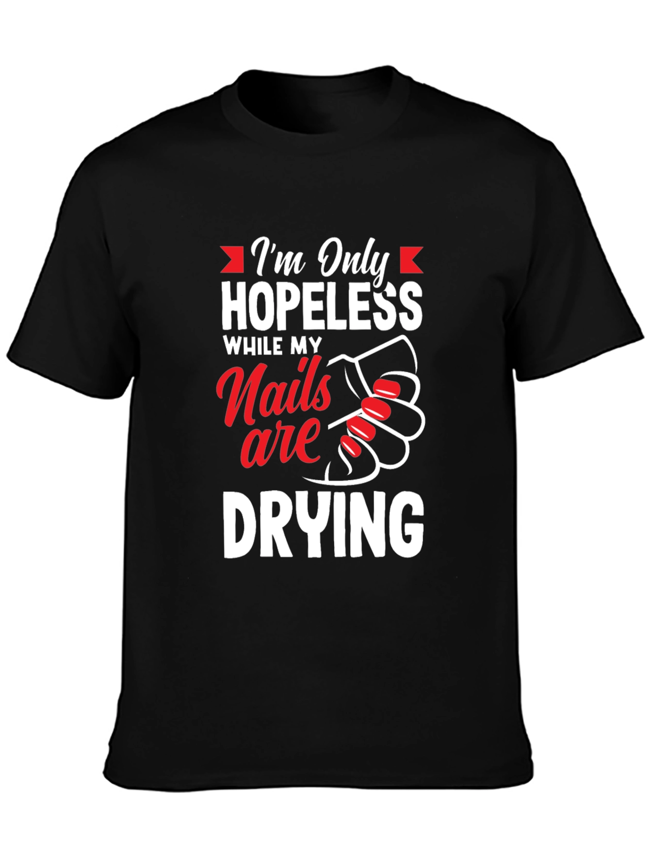 Hopeless While Nails Drying Graphic Tee