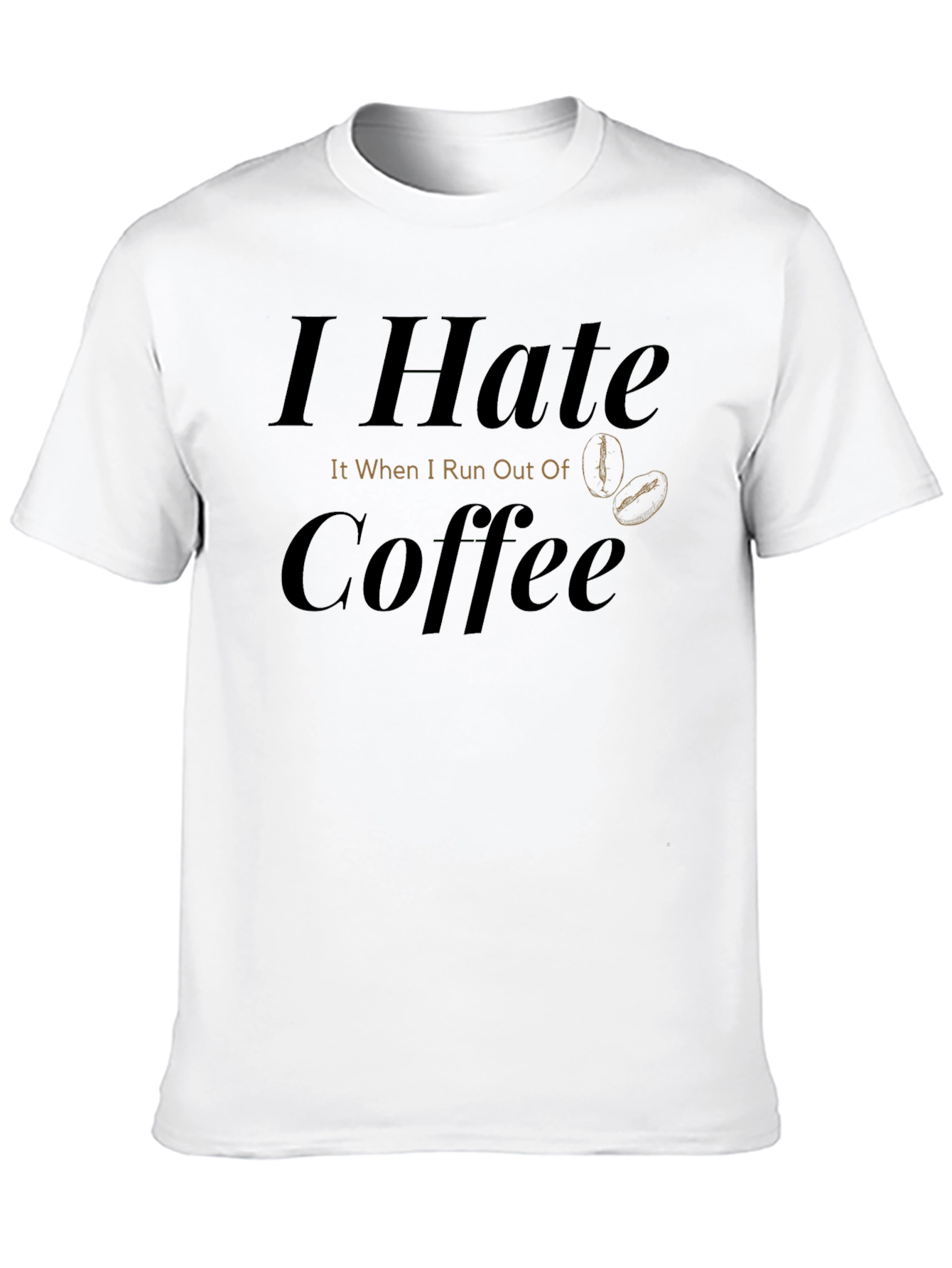 I Hate Coffee T-Shirt - Funny Caffeine Lover Tee