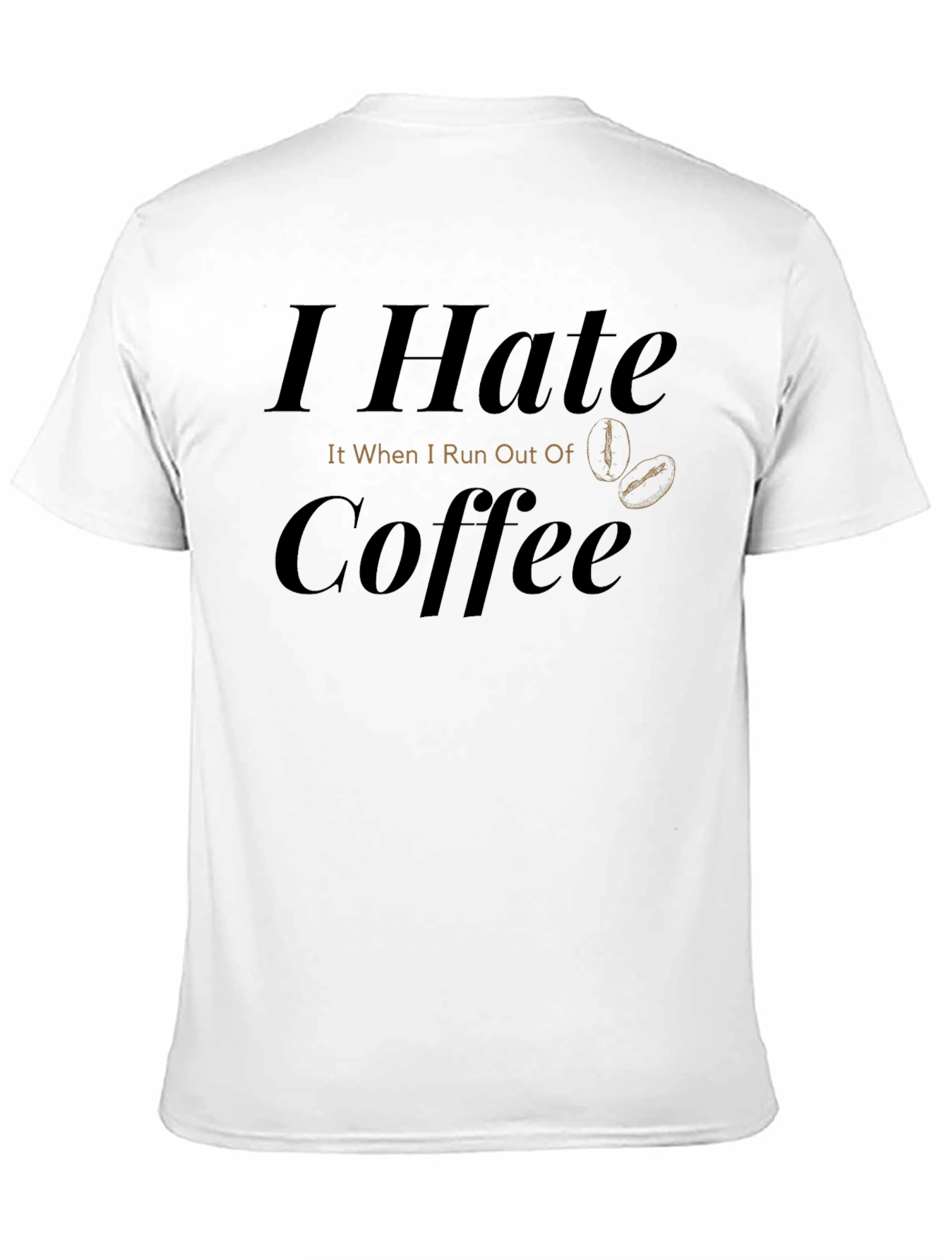 I Hate Coffee T-Shirt - Funny Caffeine Lover Tee