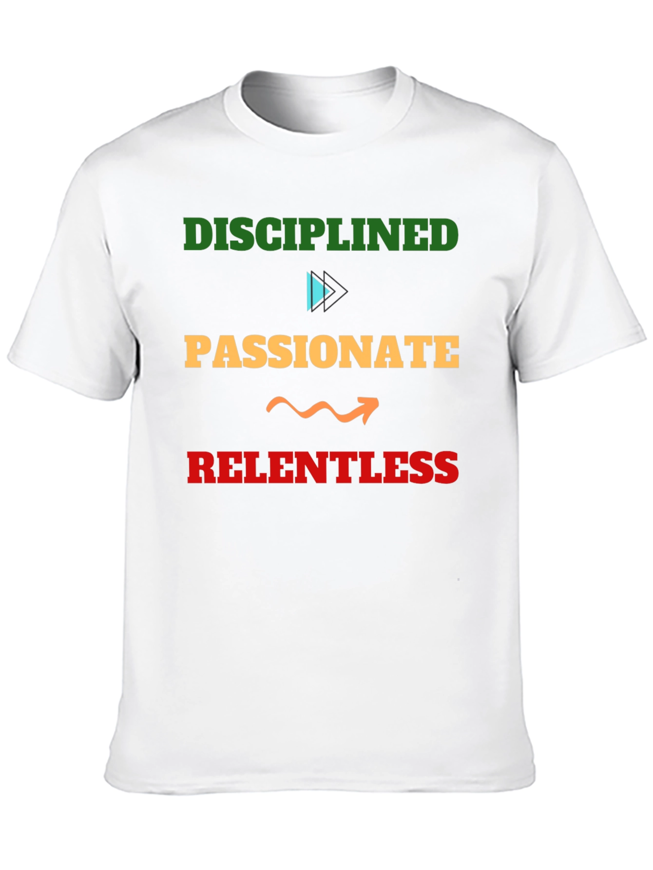 Disciplined Passionate Relentless Graphic Tee