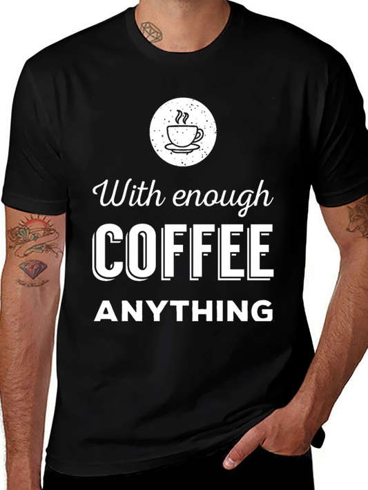 Coffee Lover T-Shirt - With Enough Coffee Anything