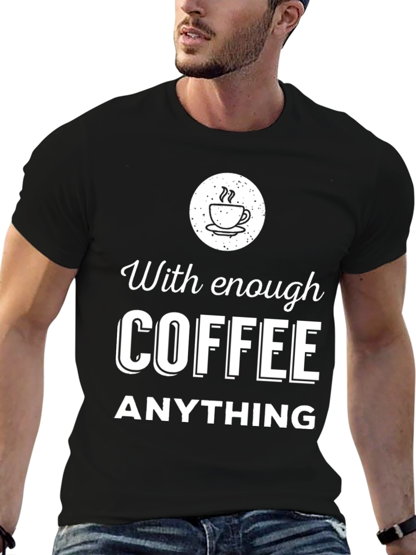 Coffee Lover T-Shirt - With Enough Coffee Anything