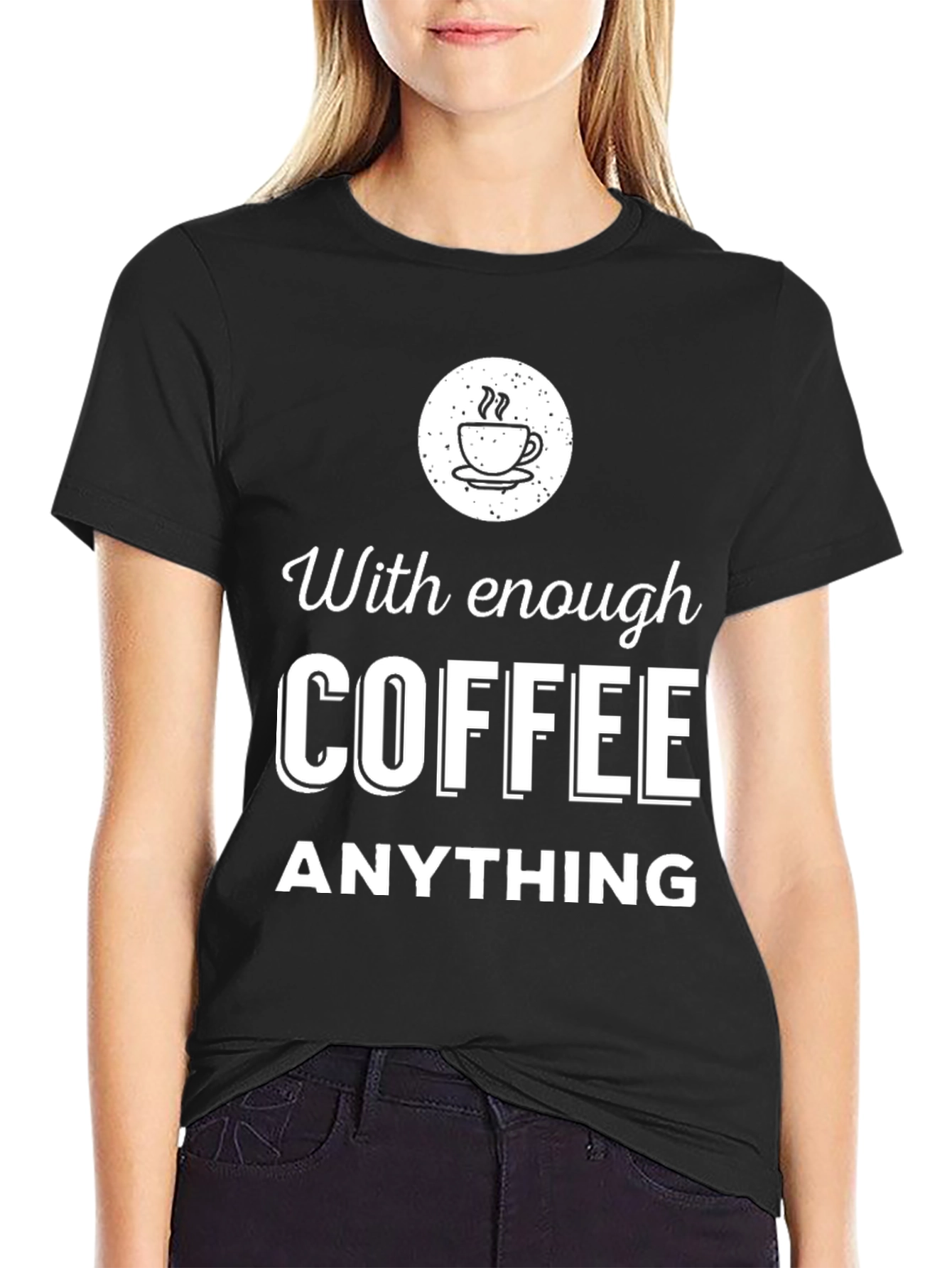 Coffee Lover T-Shirt - With Enough Coffee Anything