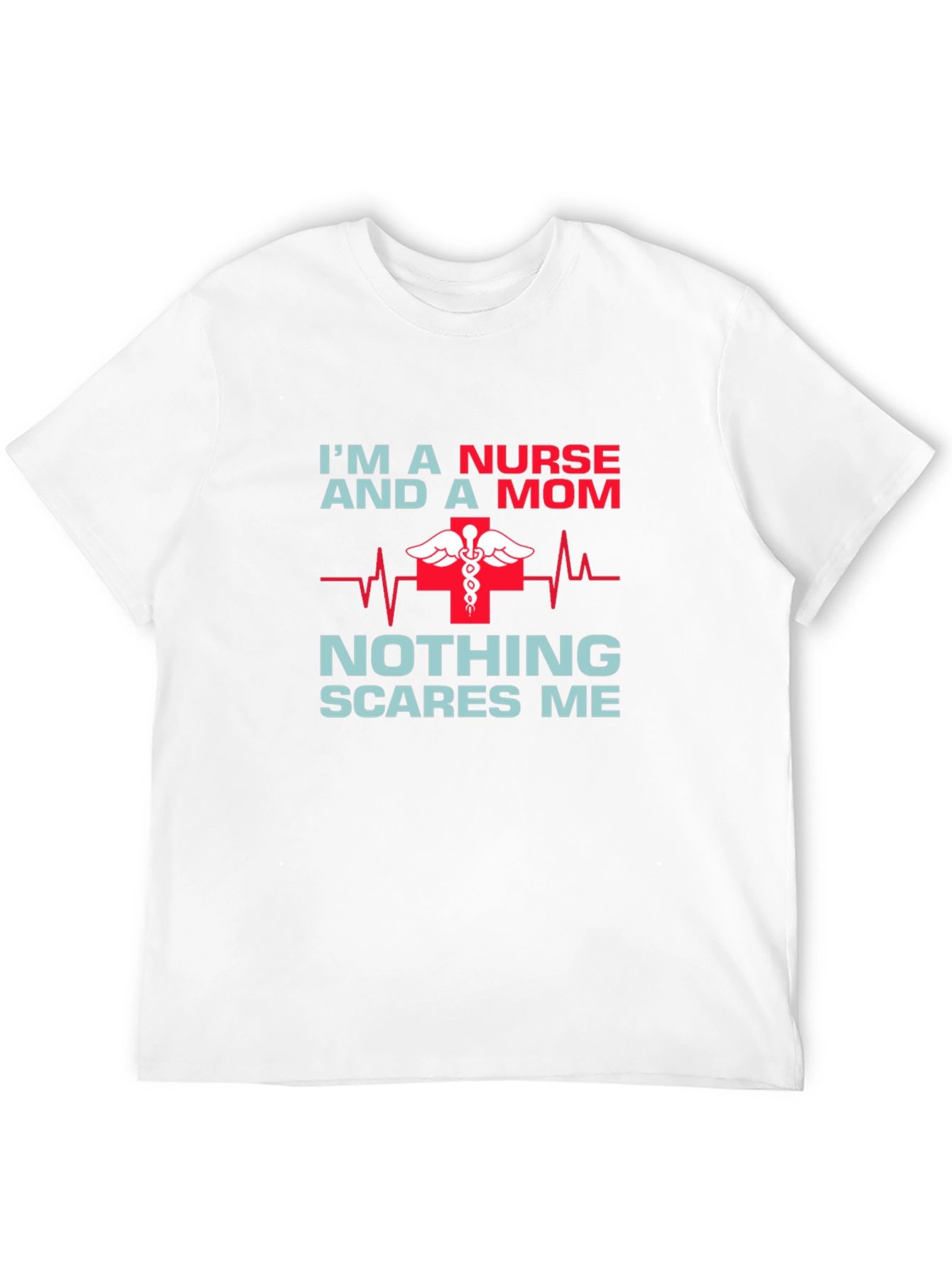 Nurse Mom T-Shirt - Nothing Scares Me!