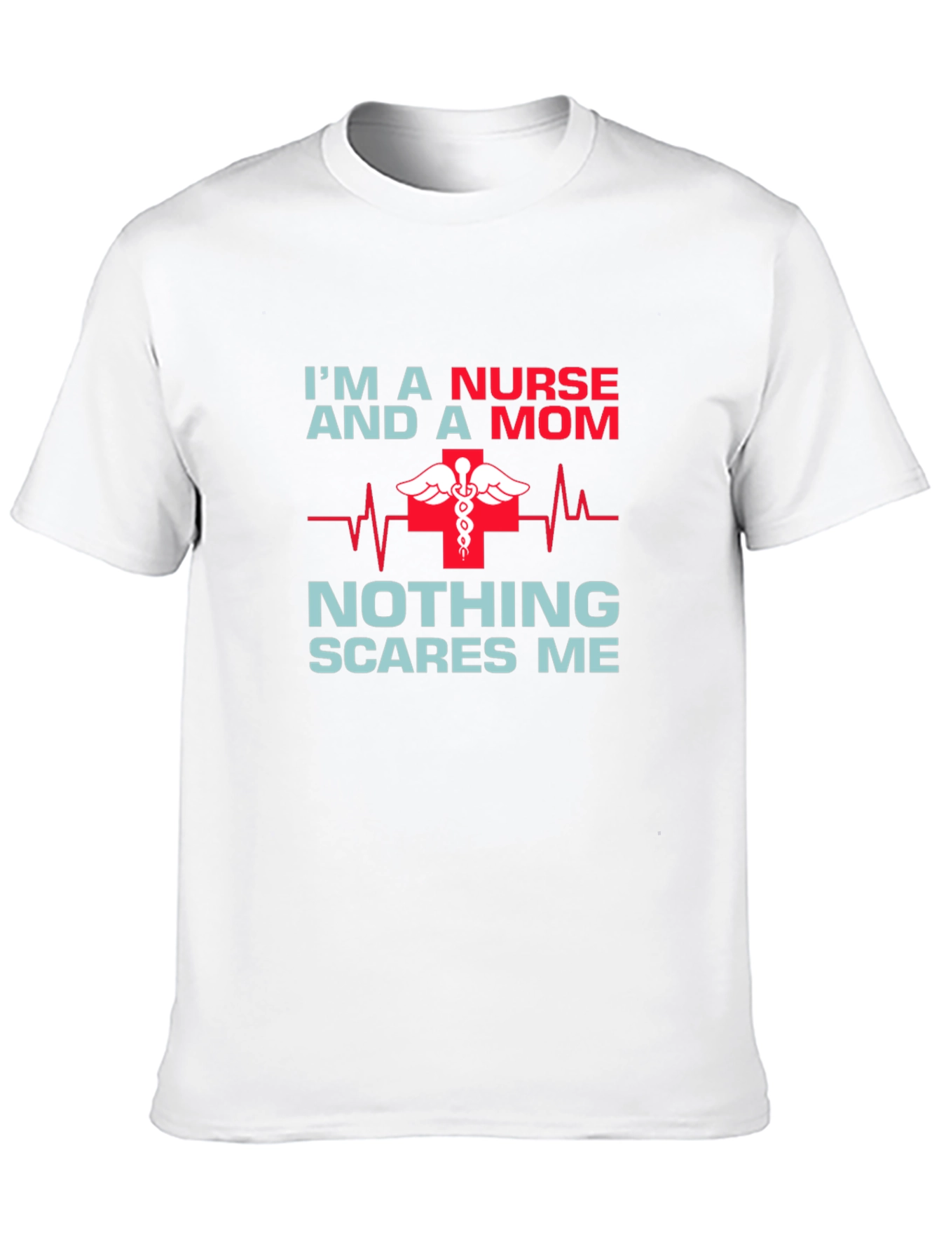 Nurse Mom T-Shirt - Nothing Scares Me!