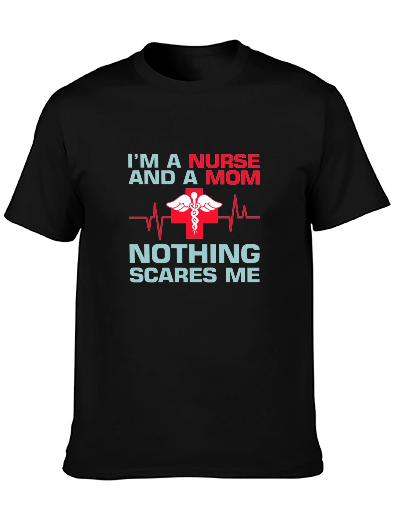 Nurse Mom T-Shirt - Nothing Scares Me!
