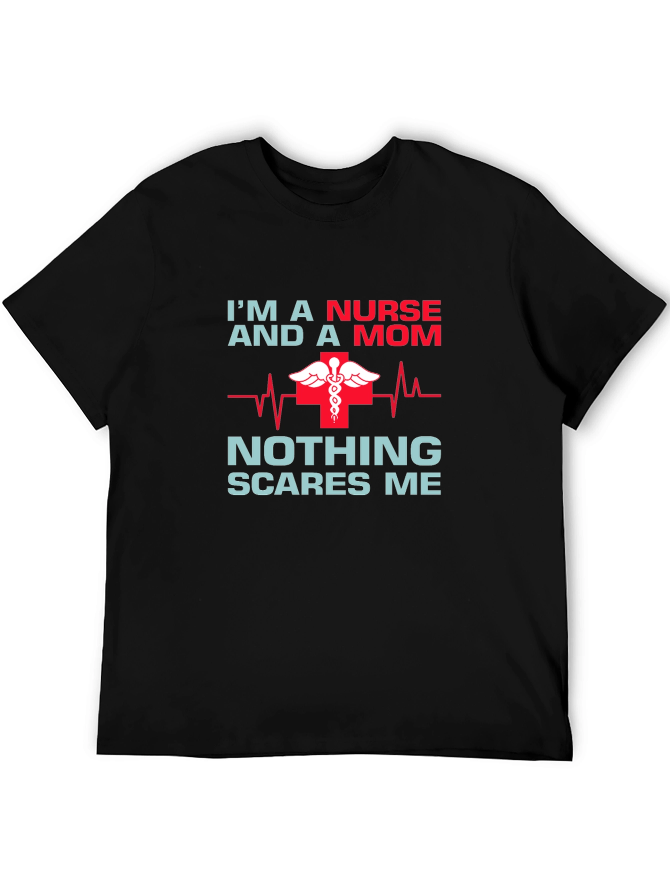 Nurse Mom T-Shirt - Nothing Scares Me!