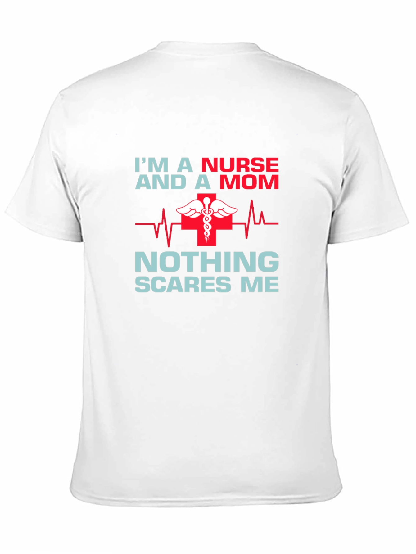 Nurse Mom T-Shirt - Nothing Scares Me!