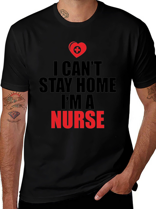 I Cant Stay Home Im a Nurse T-Shirt