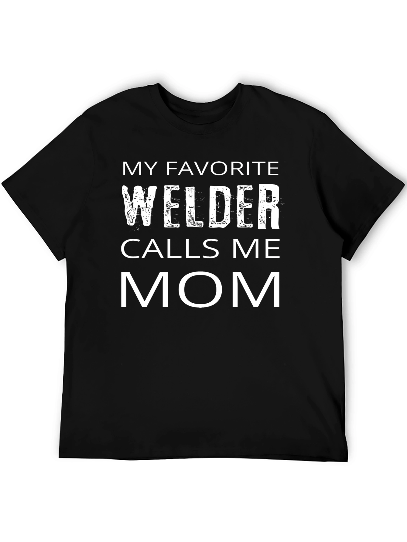 My Favorite Welder Calls Me Mom Black T-Shirt