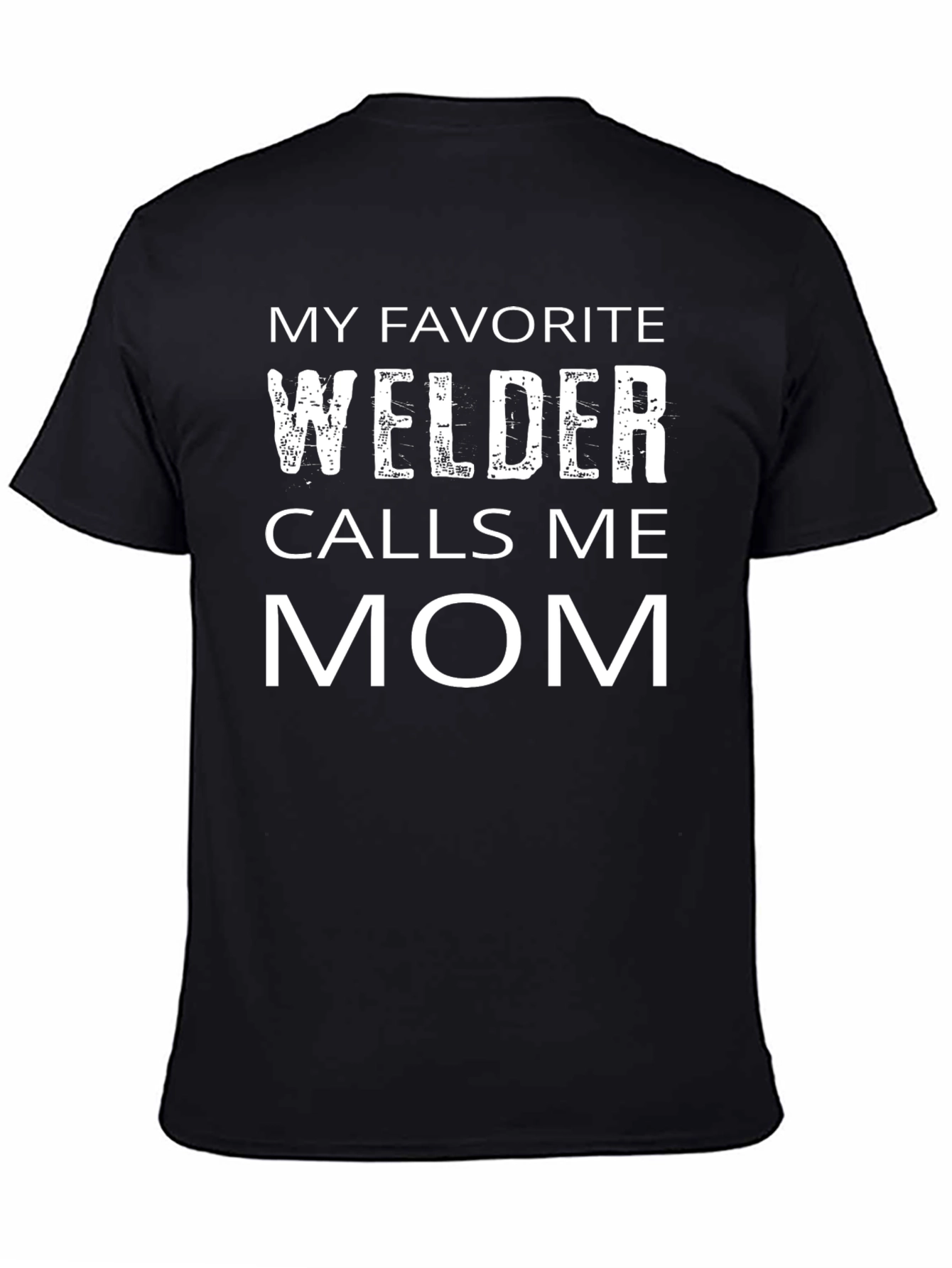 My Favorite Welder Calls Me Mom Black T-Shirt