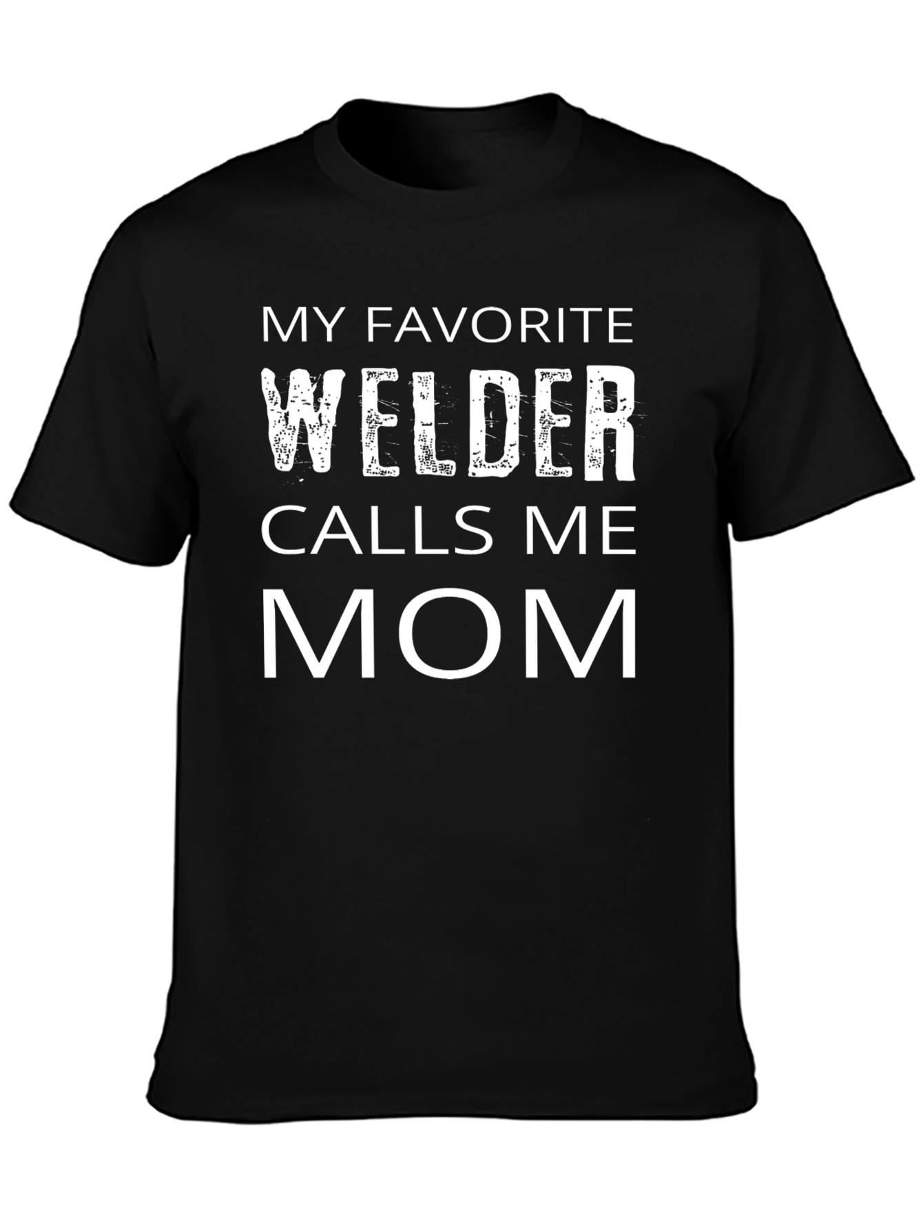 My Favorite Welder Calls Me Mom Black T-Shirt