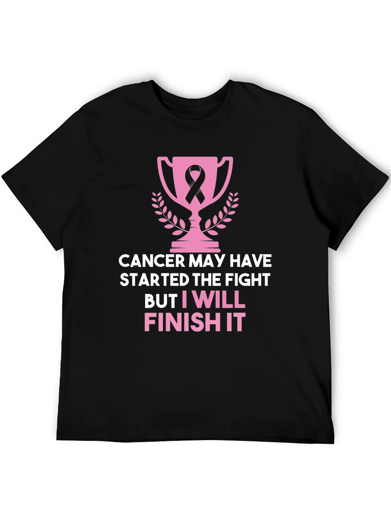 Cancer Awareness T-Shirt: I Will Finish It!