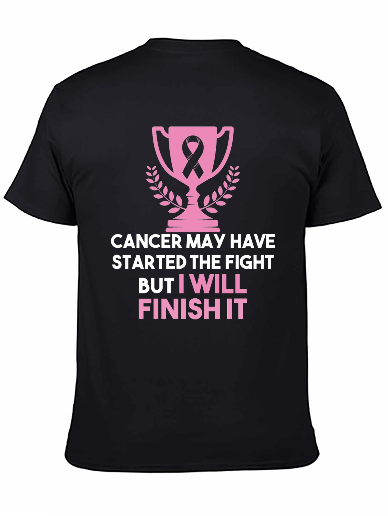 Cancer Awareness T-Shirt: I Will Finish It!