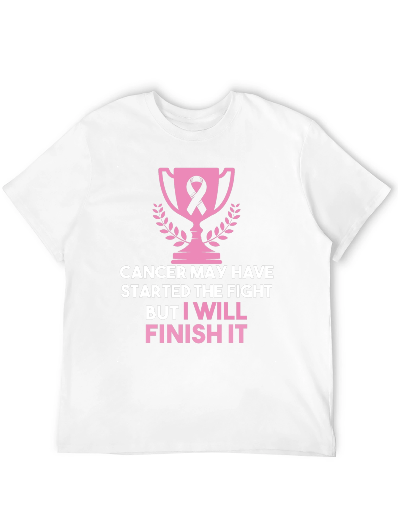 Cancer Awareness T-Shirt: I Will Finish It!