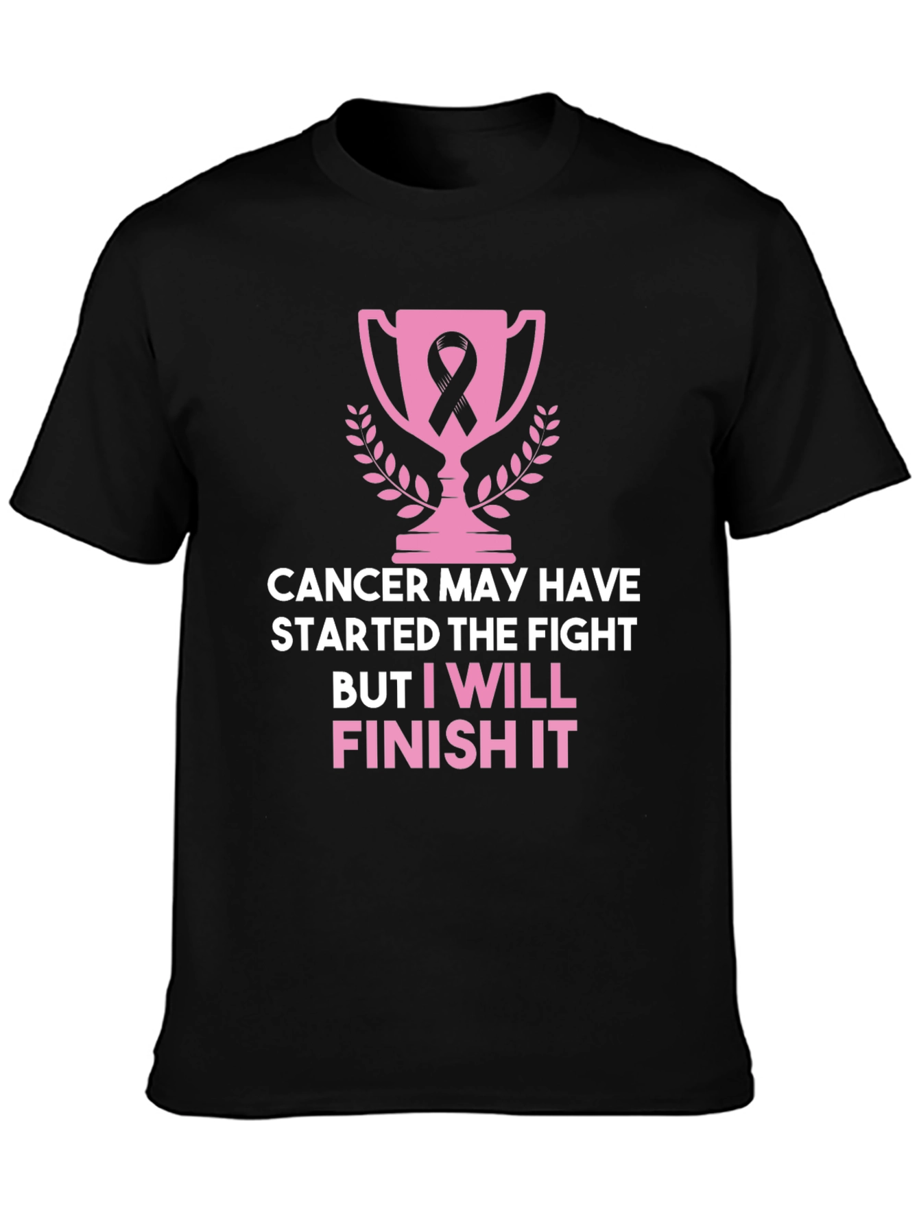 Cancer Awareness T-Shirt: I Will Finish It!