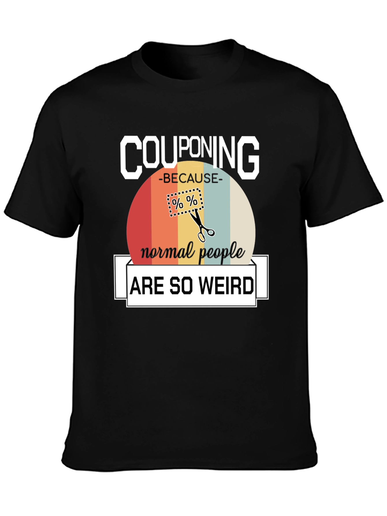 Couponing Because Normal People are Weird T-Shirt
