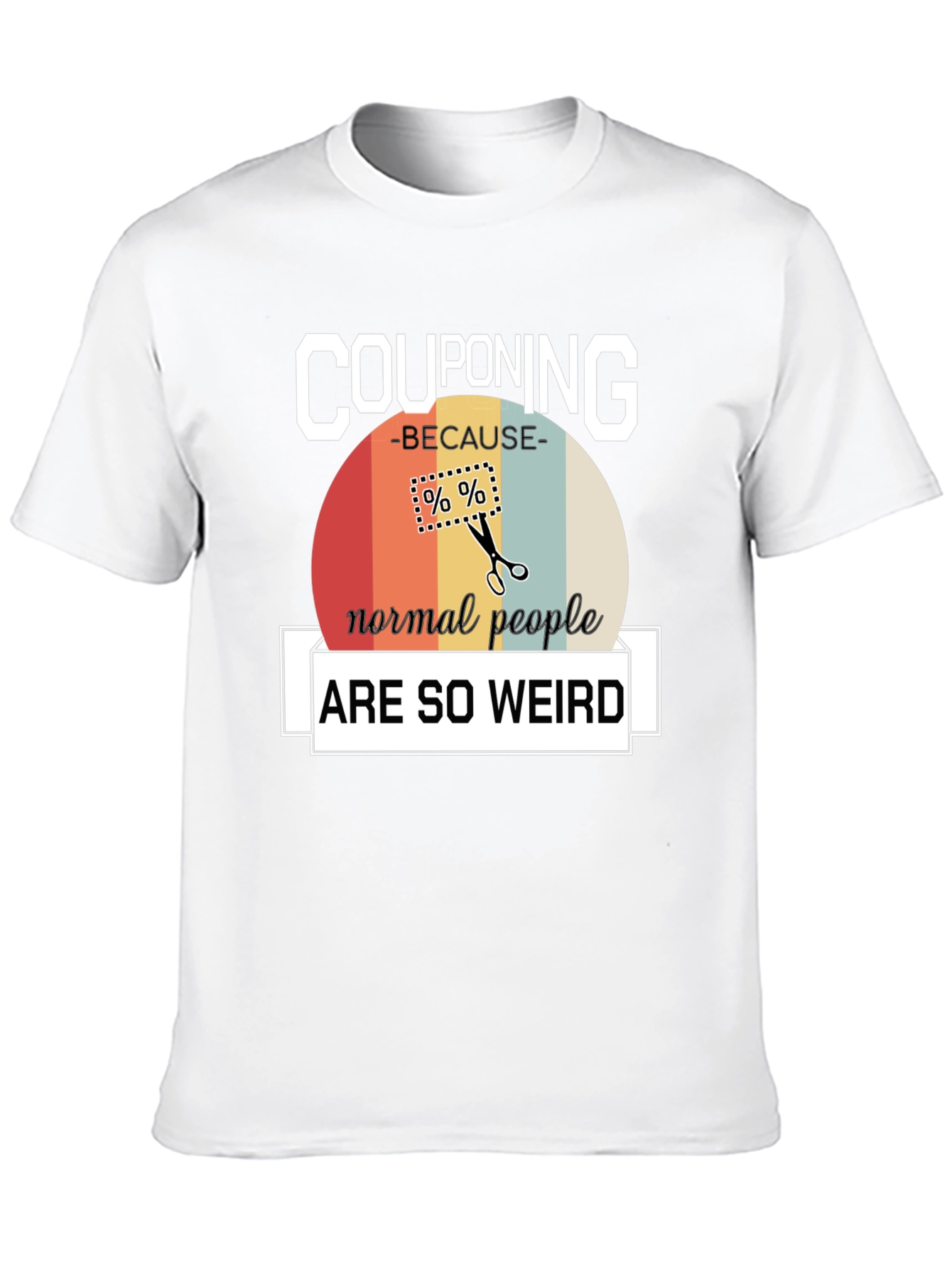 Couponing Because Normal People are Weird T-Shirt