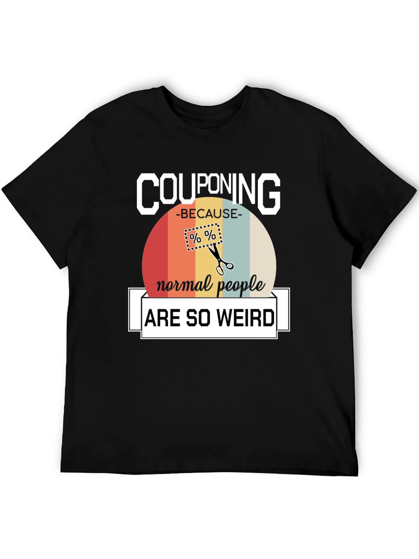 Couponing Because Normal People are Weird T-Shirt