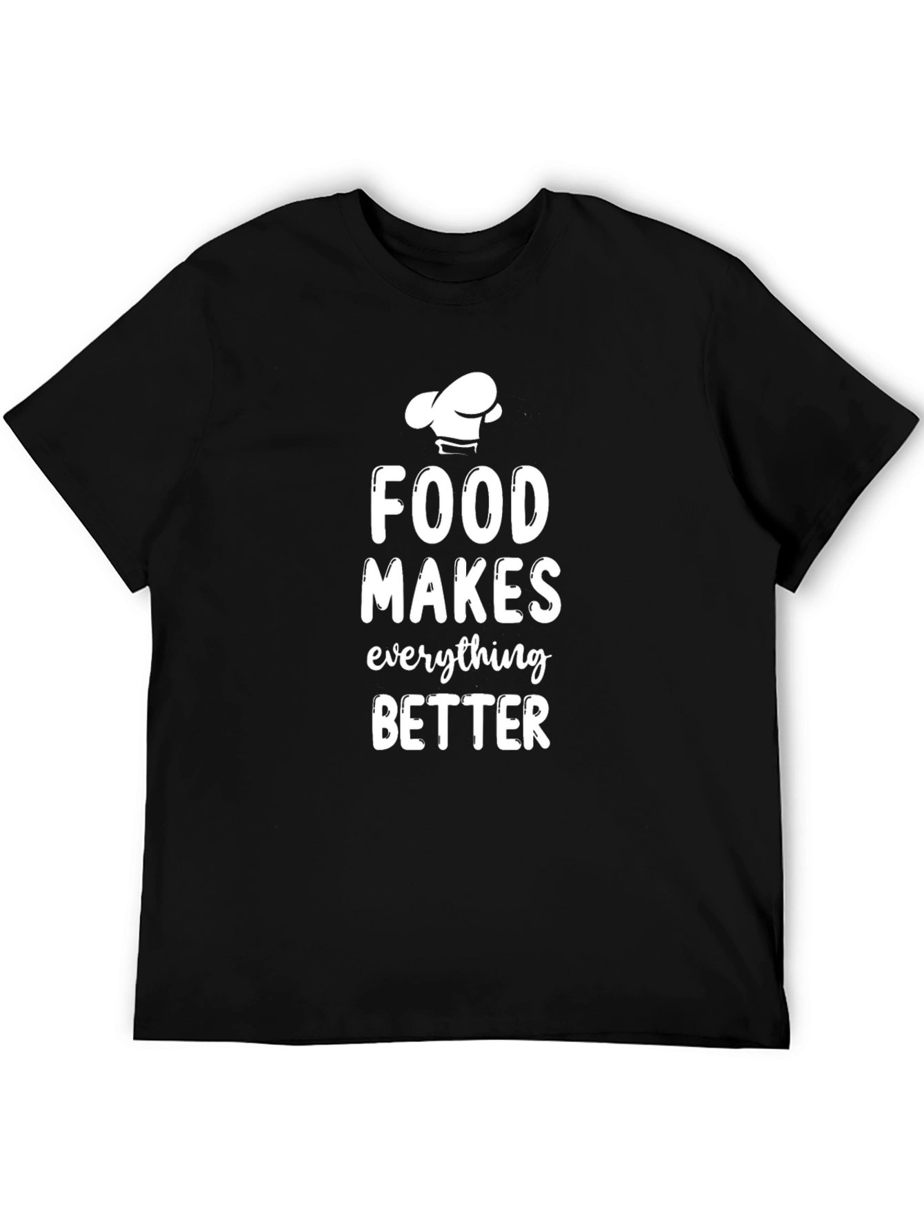 Food Makes Everything Better Chef T-Shirt