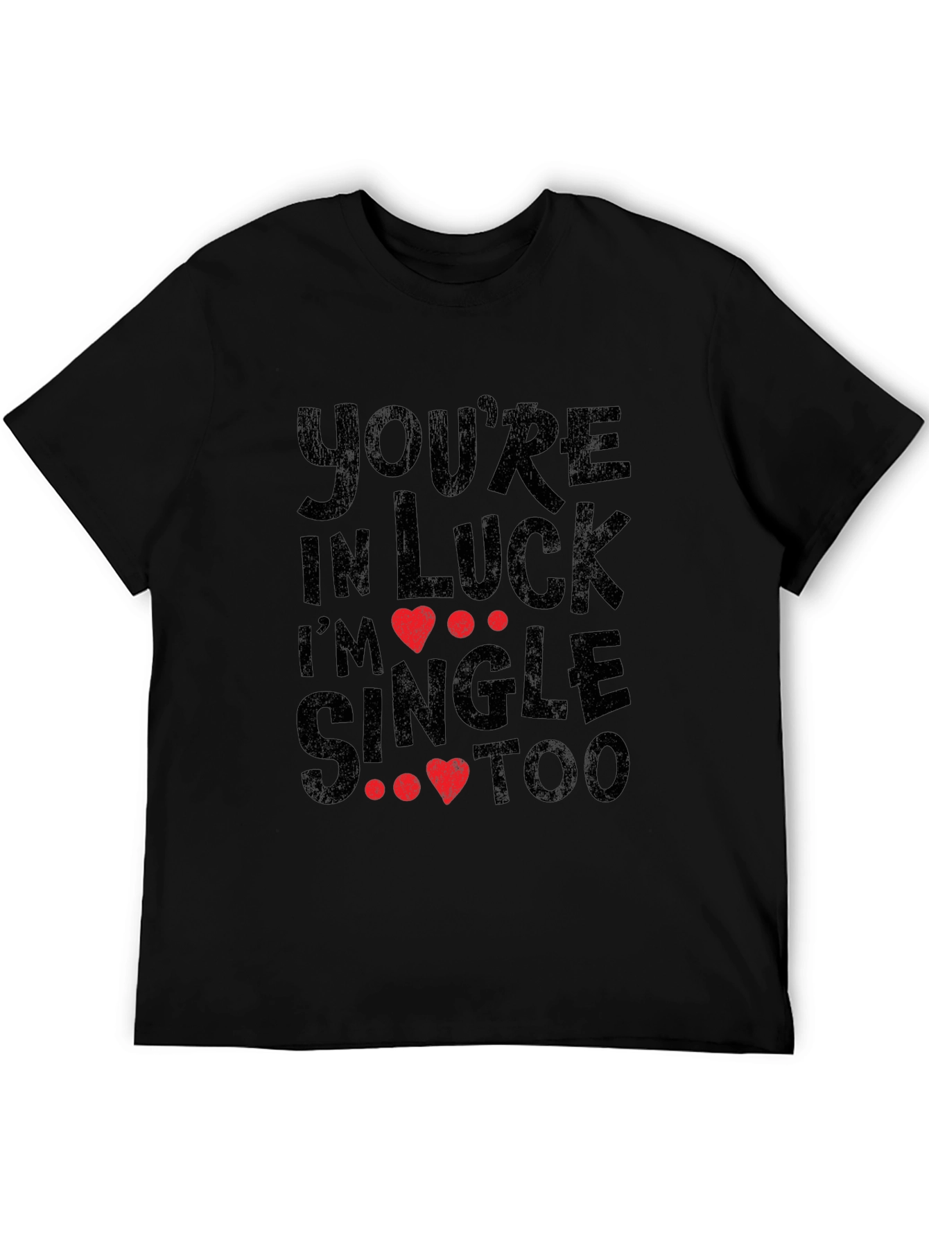 Youre in Luck Im Single Too Graphic Tee