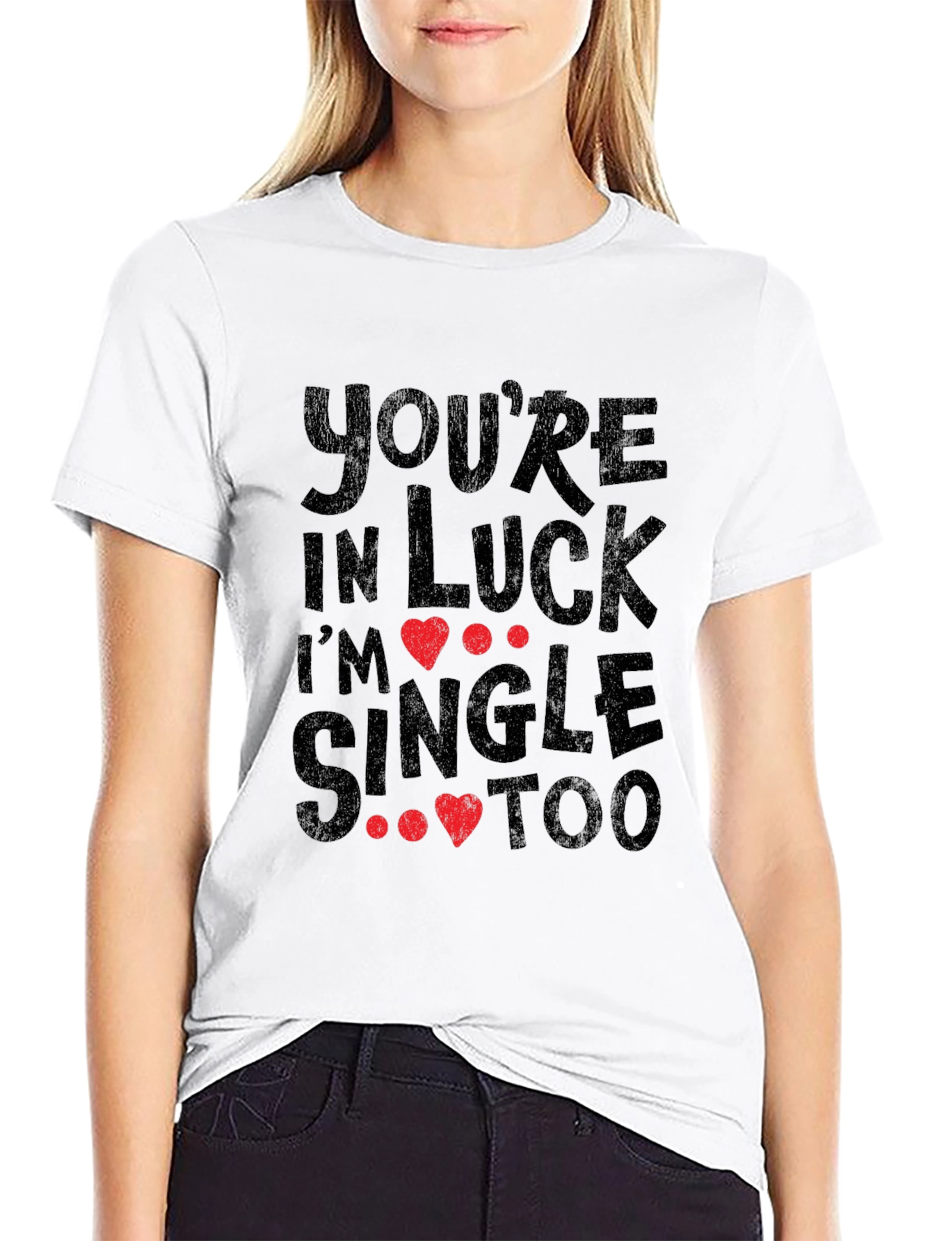 Youre in Luck Im Single Too Graphic Tee