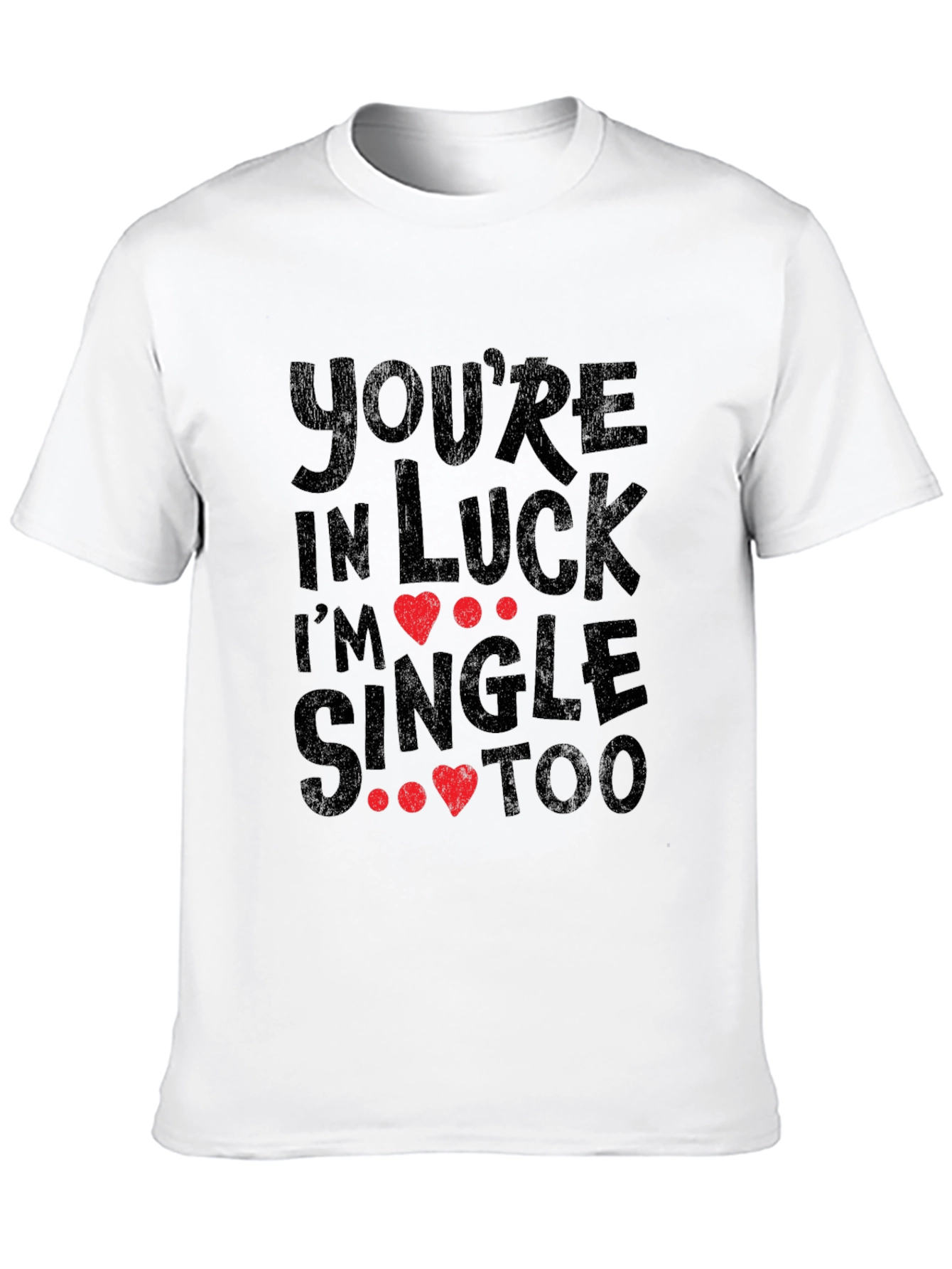 Youre in Luck Im Single Too Graphic Tee