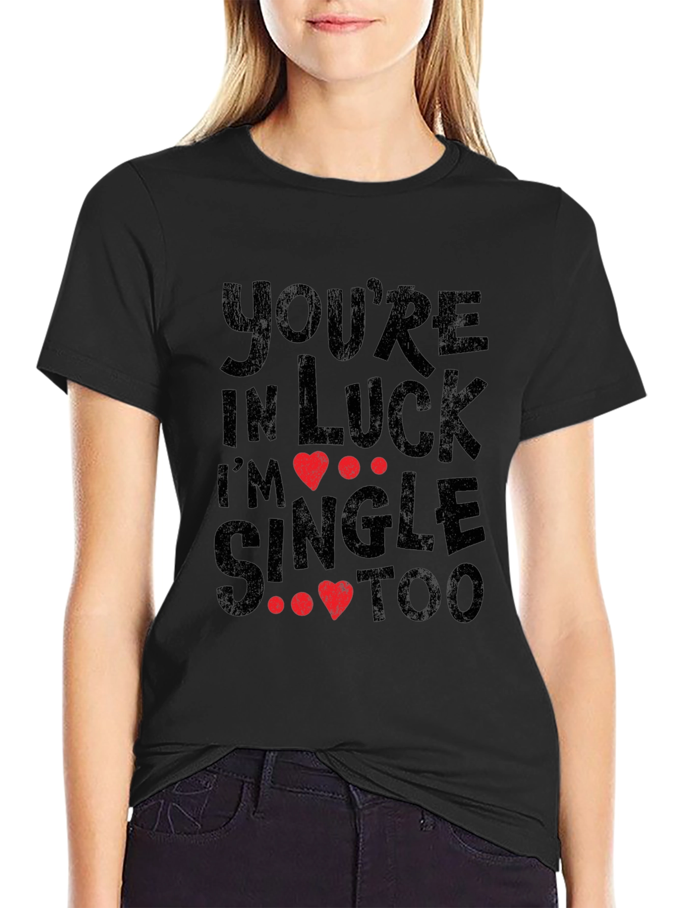 Youre in Luck Im Single Too Graphic Tee