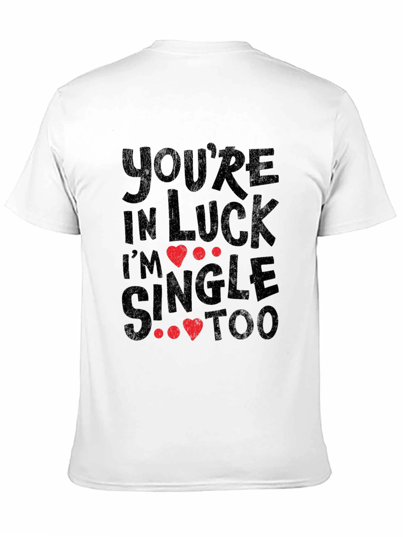 Youre in Luck Im Single Too Graphic Tee