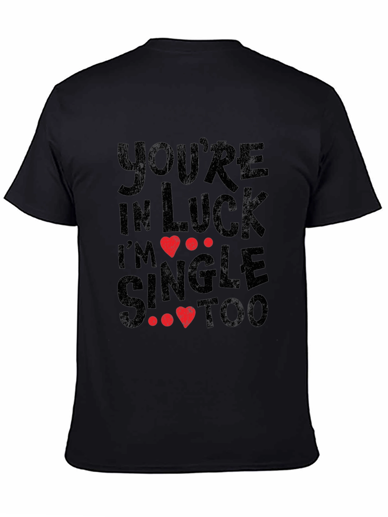 Youre in Luck Im Single Too Graphic Tee