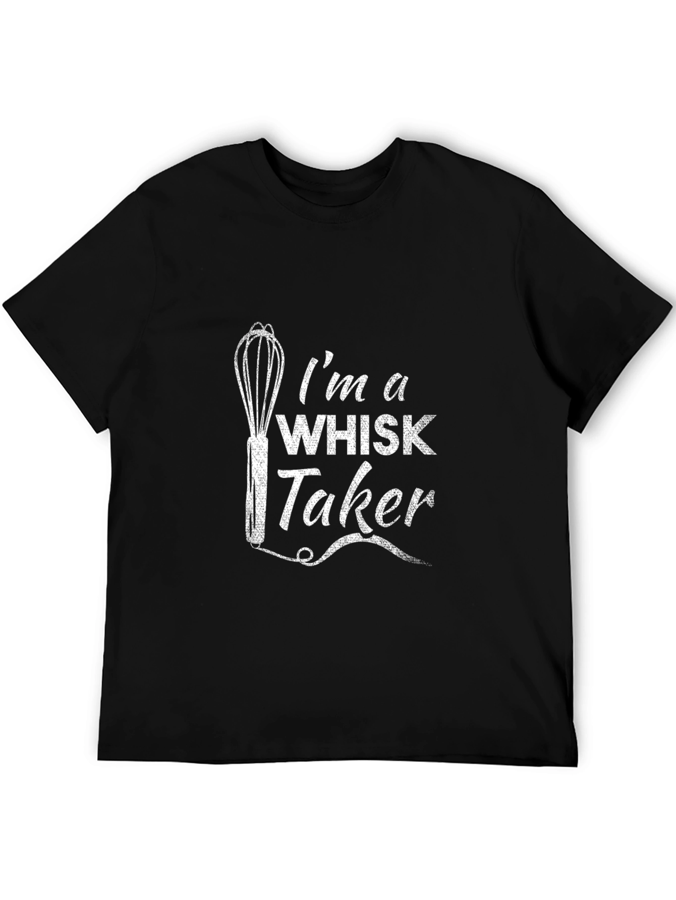 Im a Whisk Taker T-Shirt - Funny Cooking Tee