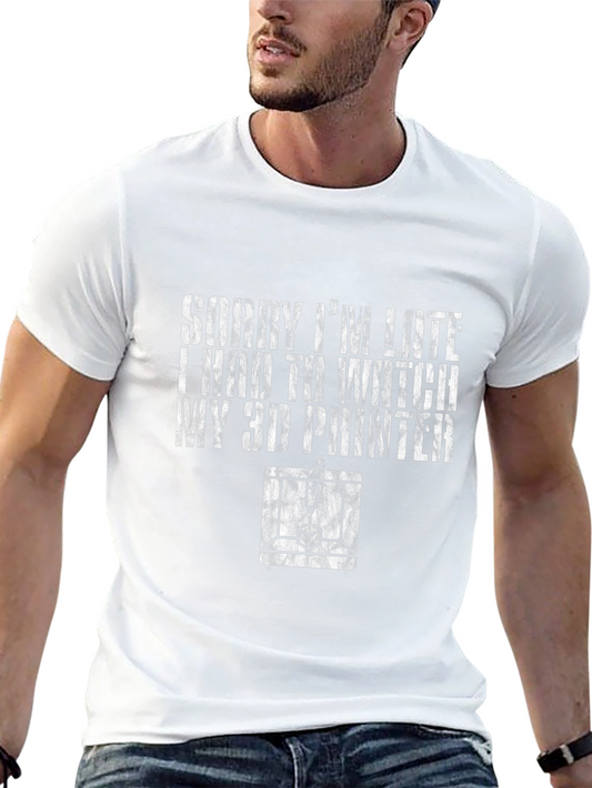 3D Printer Fan T-Shirt - Sorry Im Late Graphic Tee
