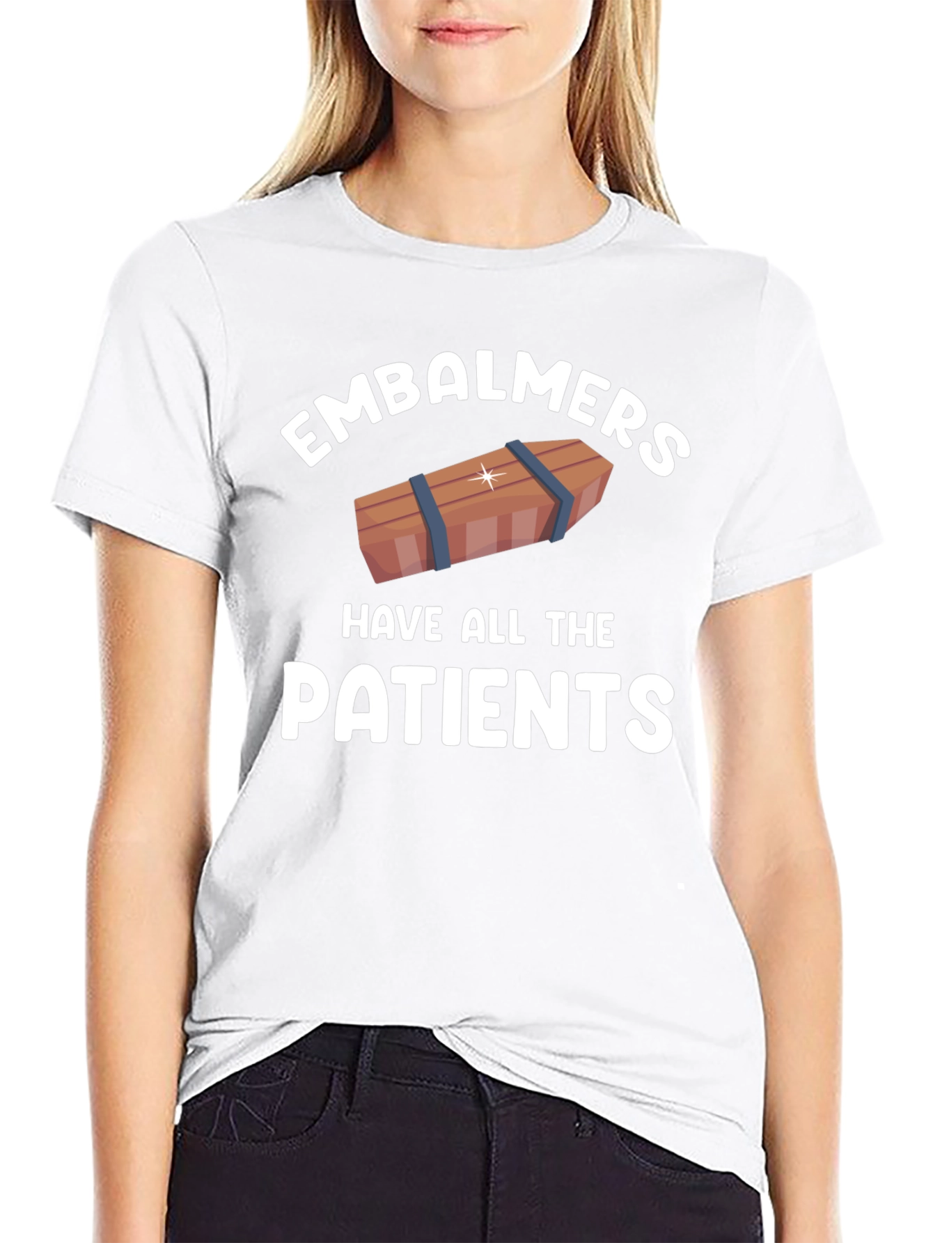 Embalmers Have All The Patients T-Shirt